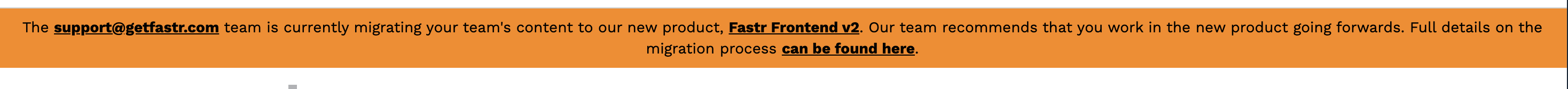 An orange banner reading: The support@getfastr.com team is currently migrating your team's content to our new product, Fastr Frontend v2. Our team recommends that you work in the new product going forwards.